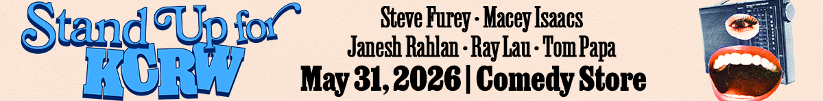 A banner ad reads: Stand Up for KCRW. Steve Furey. Macey Isaacs. Janesh Rahlan. Ray Lau. Tom Papa. May 31, 2026. Comedy Store.