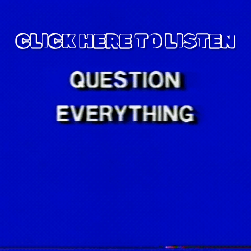 gif that has flashing text that says click here to listen and multicolored text of question everything, links to the bonus clip of question everything.