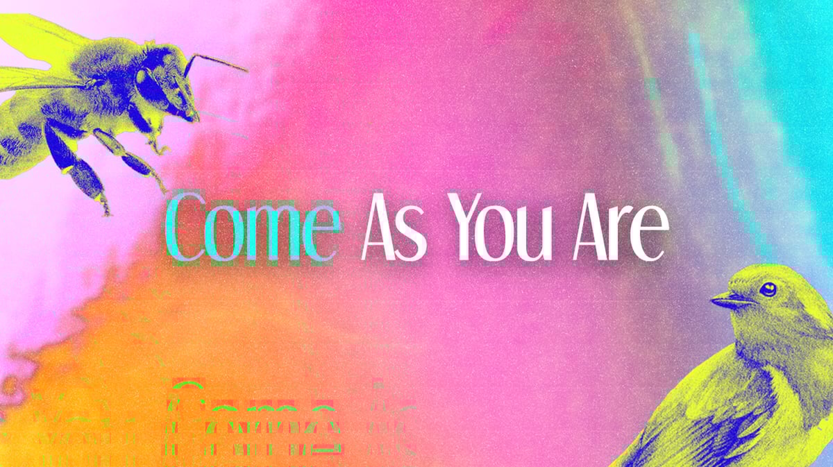 Come as you are