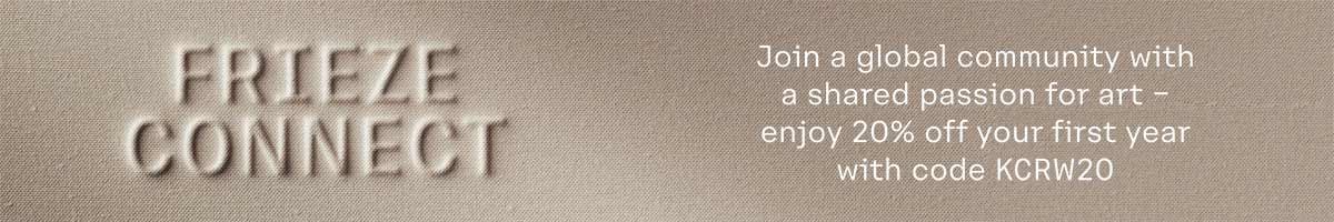 A banner ad reads: FRIEZE CONNECT. John a global community with a shared passion for art. Enjoy 20% off your first year with code KCRW20.