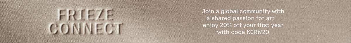 A banner ad reads: FRIEZE CONNECT. John a global community with a shared passion for art. Enjoy 20% off your first year with code KCRW20.