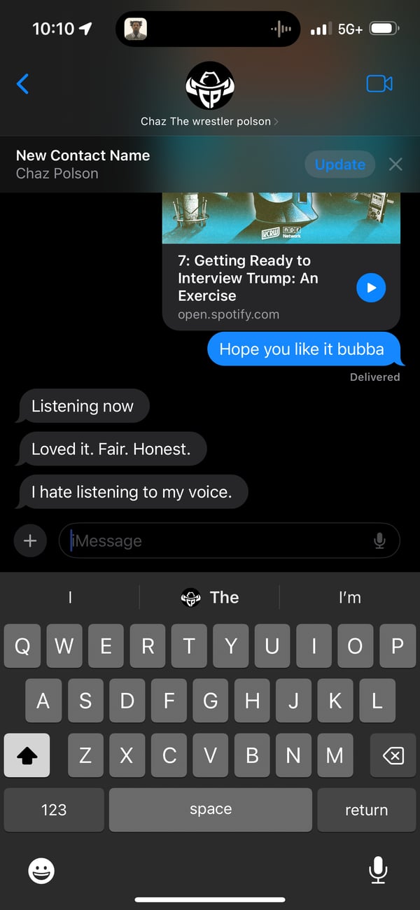 Screenshot of Sam's phone and a text conversation with his friend Chaz. Chaz is saved in Sam's phone as Chaz The wrestler polson. Sam sent a link to the episode and said "Hope you like it bubba" and Chaz replied with "Listening now" then "Loved it. Fair. Honest." then "I hate listening to my voice."