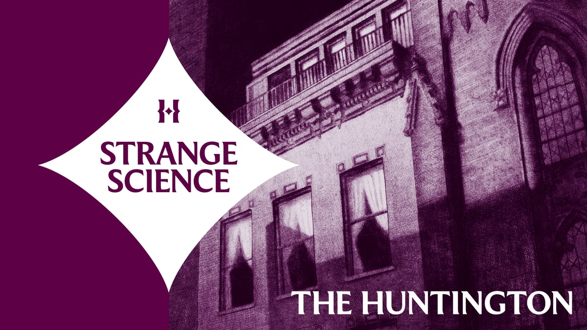 Strange Science at The Huntington