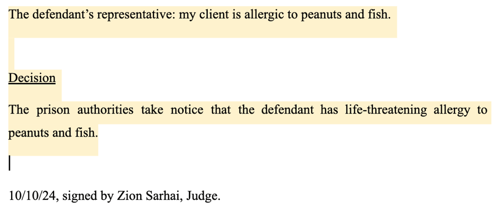 screenshot from court hearing transcript, says "The defendant's representative: my client is allergic to peanuts and fish. Decision. The prison authorities take notice that the defendant has life-threatening allergy to peanuts and fish. 10/10/24, signed by Zion Sarhai, Judge.